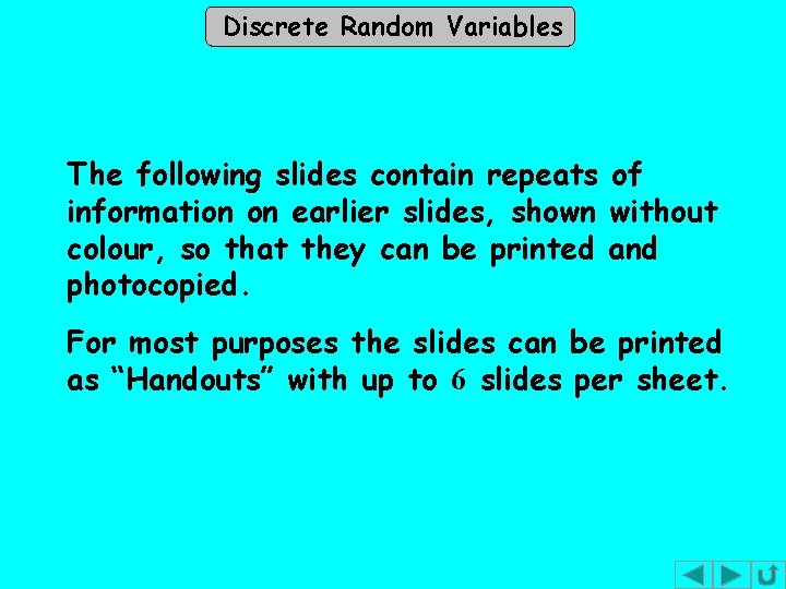 Discrete Random Variables The following slides contain repeats of information on earlier slides, shown Discrete Random Variables The following slides contain repeats of information on earlier slides, shown