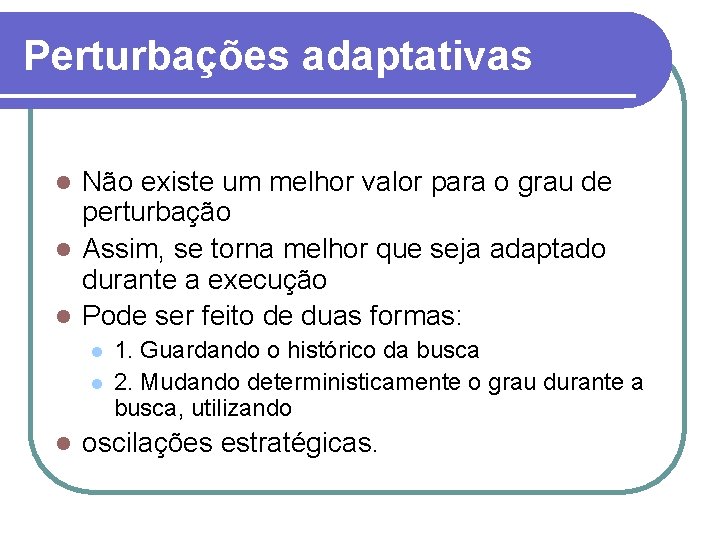 Perturbações adaptativas Não existe um melhor valor para o grau de perturbação l Assim,