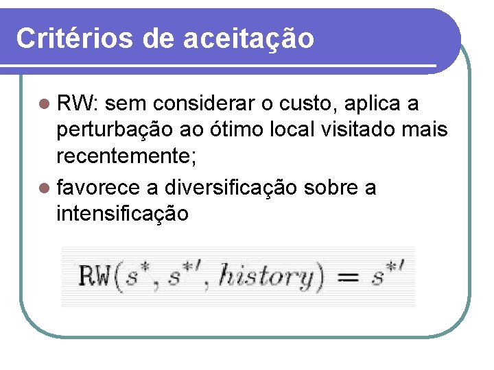 Critérios de aceitação l RW: sem considerar o custo, aplica a perturbação ao ótimo