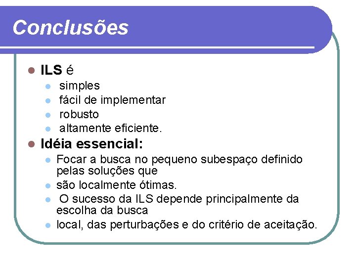 Conclusões l ILS é l l l simples fácil de implementar robusto altamente eficiente.