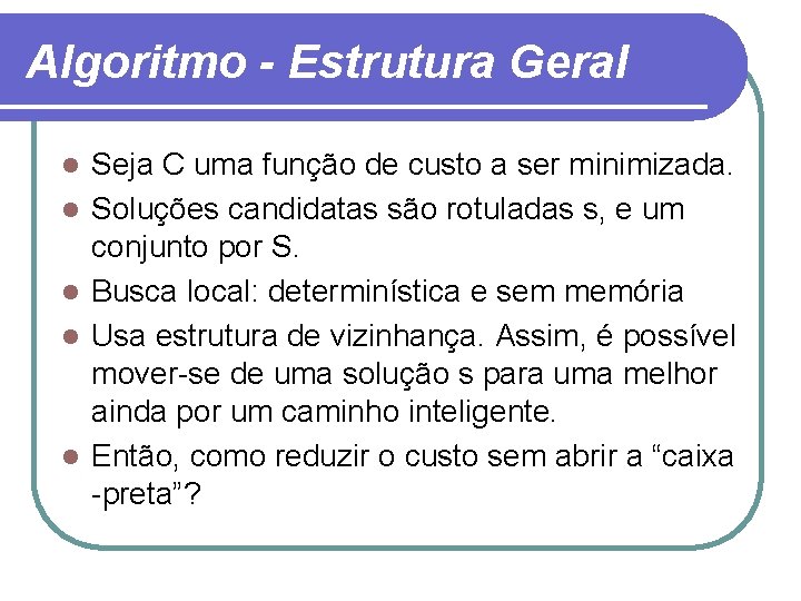 Algoritmo - Estrutura Geral l l Seja C uma função de custo a ser