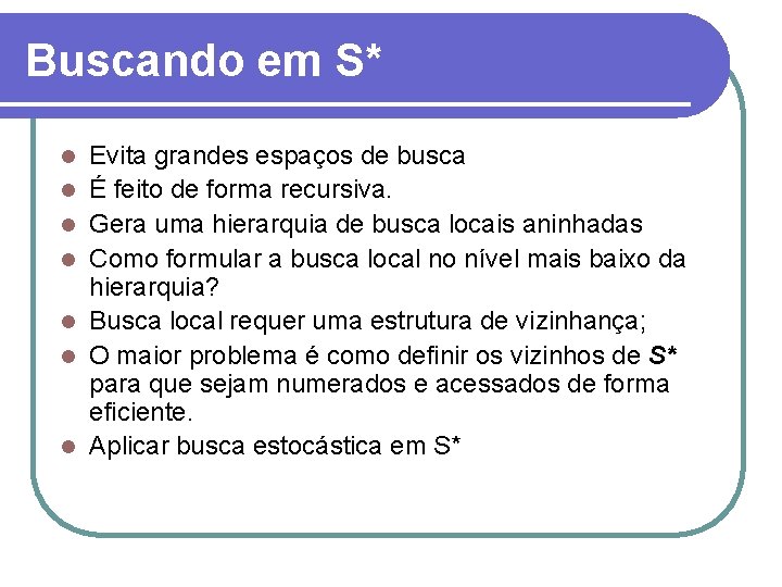 Buscando em S* l l l l Evita grandes espaços de busca É feito