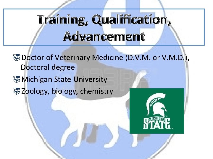 Training, Qualification, Advancement Doctor of Veterinary Medicine (D. V. M. or V. M. D.