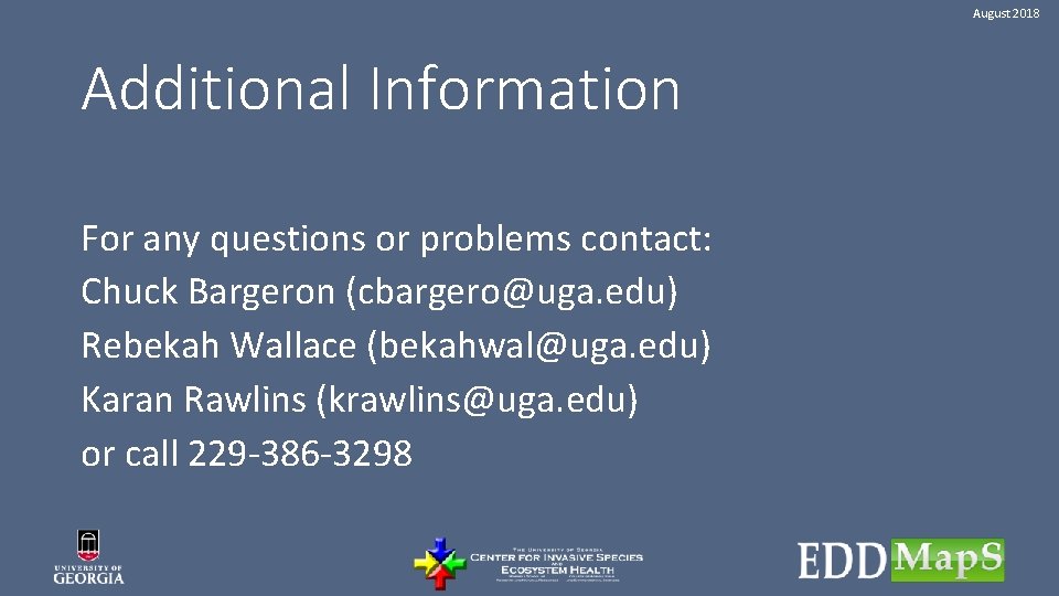 August 2018 Additional Information For any questions or problems contact: Chuck Bargeron (cbargero@uga. edu)