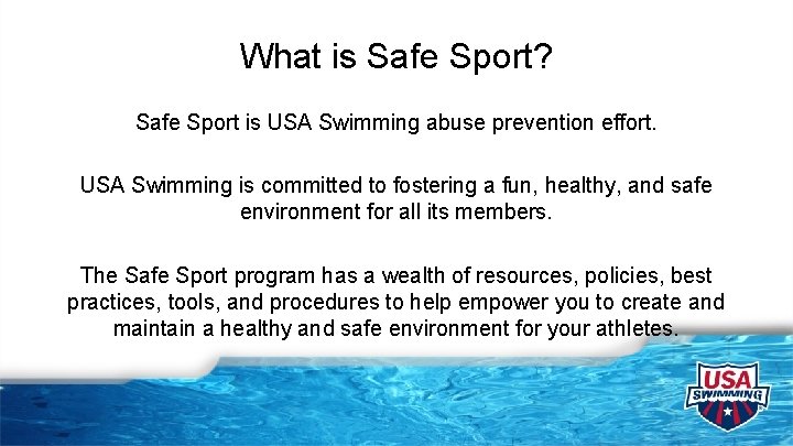 What is Safe Sport? Safe Sport is USA Swimming abuse prevention effort. USA Swimming