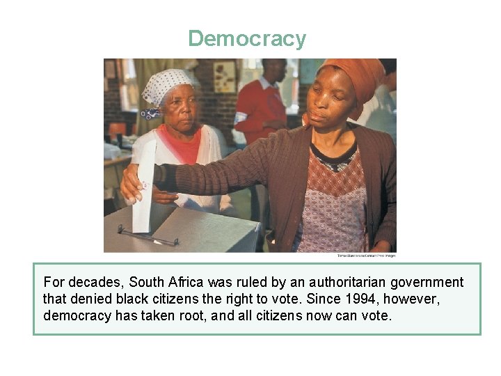 Democracy For decades, South Africa was ruled by an authoritarian government that denied black