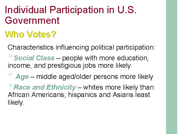 Individual Participation in U. S. Government Who Votes? Characteristics influencing political participation: §Social Class