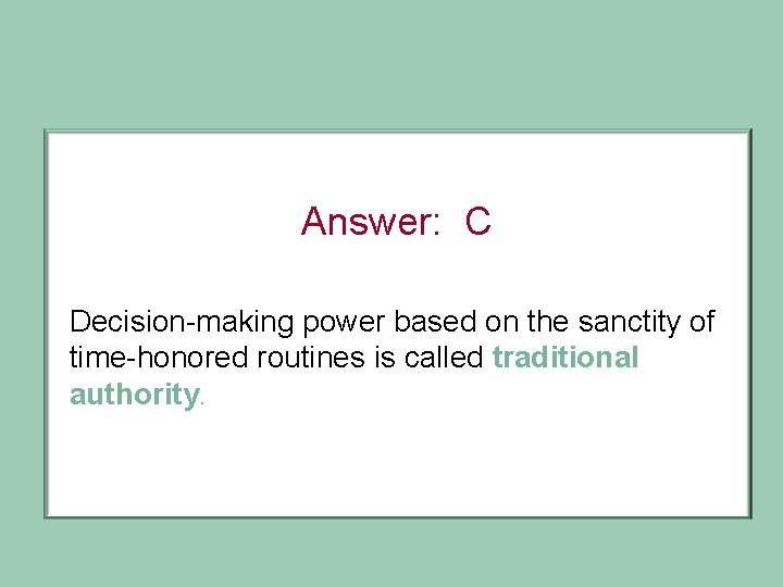 Answer: C Decision-making power based on the sanctity of time-honored routines is called traditional