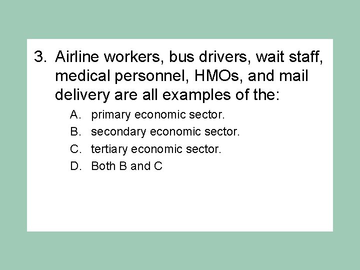 3. Airline workers, bus drivers, wait staff, medical personnel, HMOs, and mail delivery are