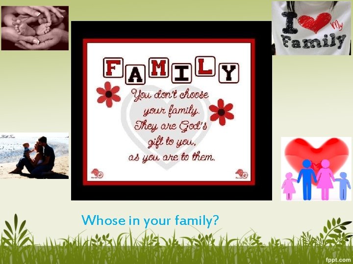 Whose in your family? 