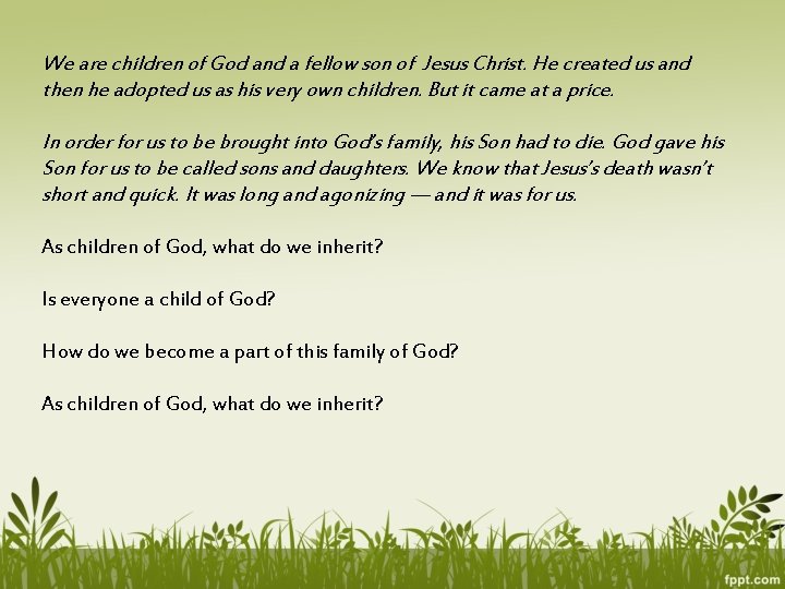 We are children of God and a fellow son of Jesus Christ. He created