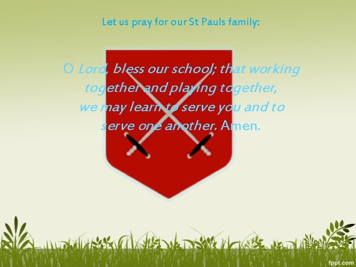 Let us pray for our St Pauls family: O Lord, bless our school; that