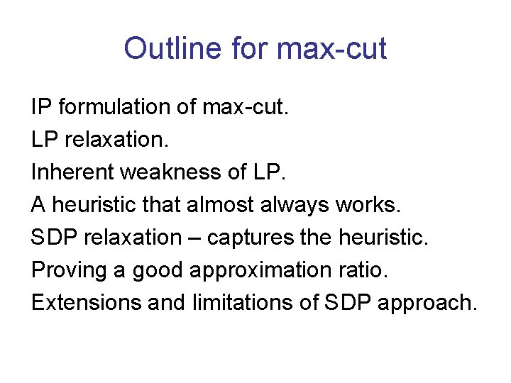 Outline for max-cut IP formulation of max-cut. LP relaxation. Inherent weakness of LP. A
