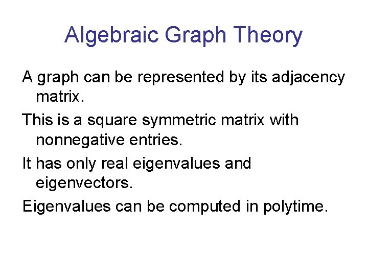 Algebraic Graph Theory A graph can be represented by its adjacency matrix. This is