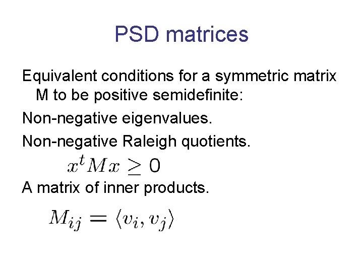 PSD matrices Equivalent conditions for a symmetric matrix M to be positive semidefinite: Non-negative