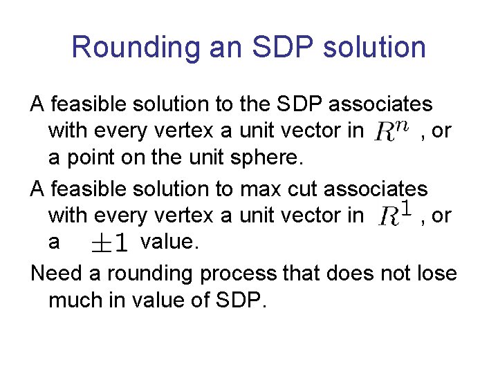 Rounding an SDP solution A feasible solution to the SDP associates with every vertex