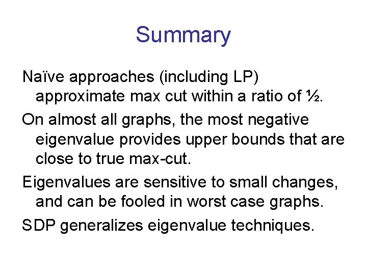 Summary Naïve approaches (including LP) approximate max cut within a ratio of ½. On