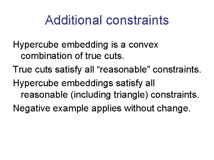 Additional constraints Hypercube embedding is a convex combination of true cuts. True cuts satisfy