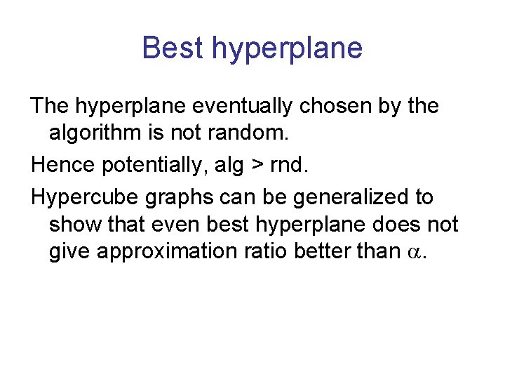 Best hyperplane The hyperplane eventually chosen by the algorithm is not random. Hence potentially,