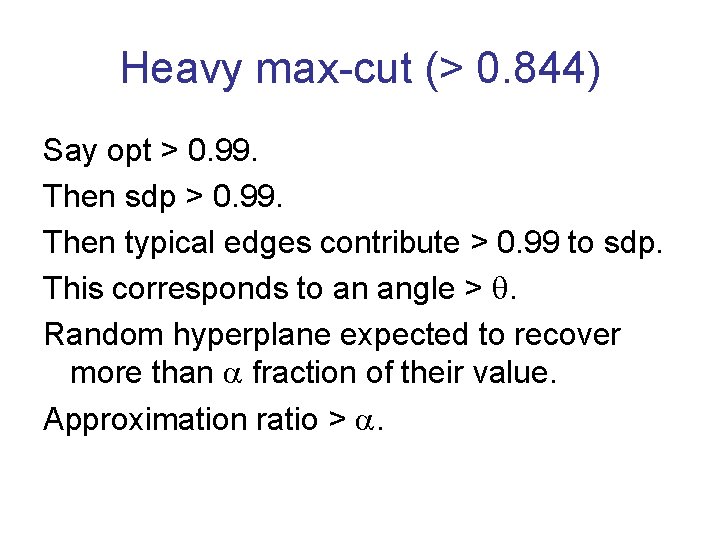 Heavy max-cut (> 0. 844) Say opt > 0. 99. Then sdp > 0.