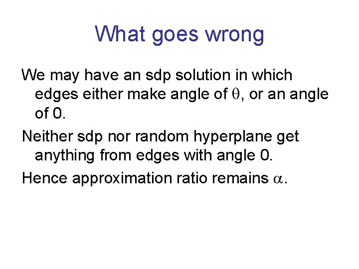 What goes wrong We may have an sdp solution in which edges either make