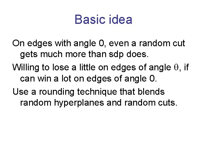 Basic idea On edges with angle 0, even a random cut gets much more