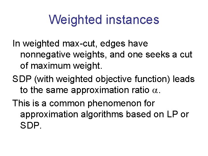 Weighted instances In weighted max-cut, edges have nonnegative weights, and one seeks a cut