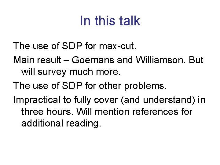 In this talk The use of SDP for max-cut. Main result – Goemans and