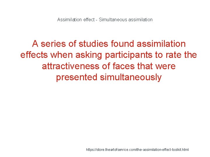 Assimilation effect - Simultaneous assimilation A series of studies found assimilation effects when asking