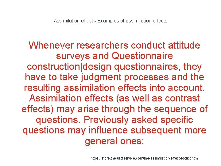 Assimilation effect - Examples of assimilation effects Whenever researchers conduct attitude surveys and Questionnaire