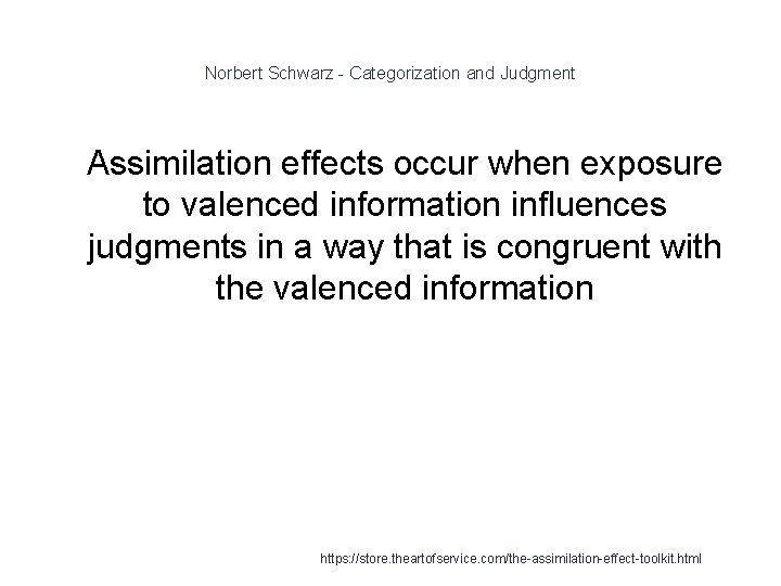 Norbert Schwarz - Categorization and Judgment 1 Assimilation effects occur when exposure to valenced