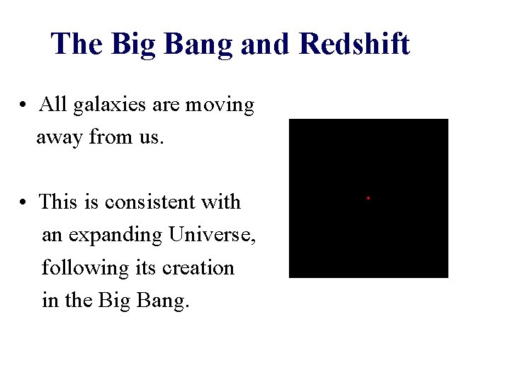 The Big Bang and Redshift • All galaxies are moving away from us. •