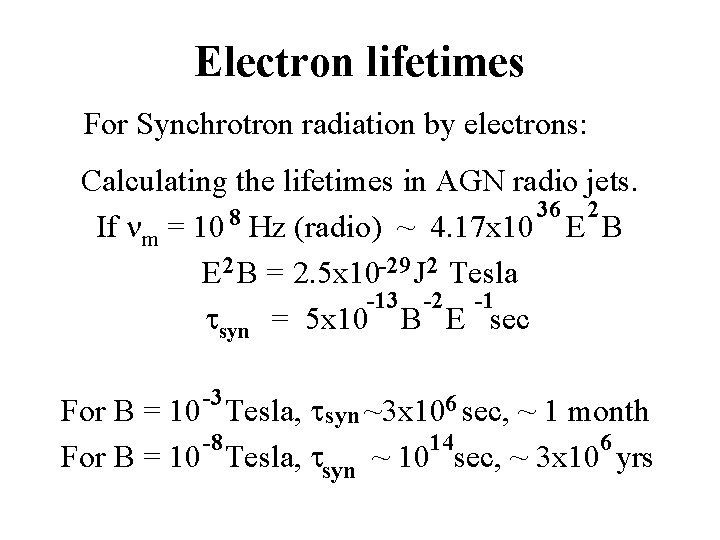 Electron lifetimes For Synchrotron radiation by electrons: Calculating the lifetimes in AGN radio jets.