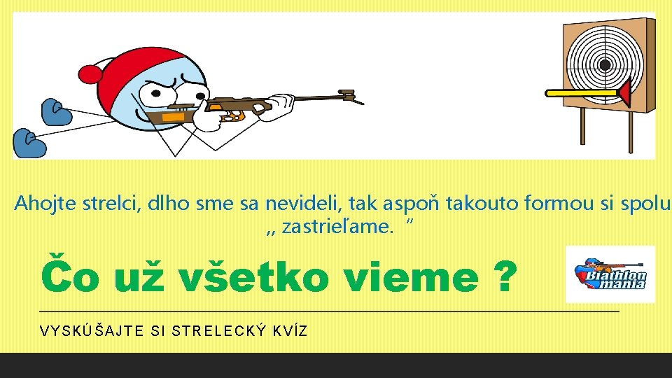 Ahojte strelci, dlho sme sa nevideli, tak aspoň takouto formou si spolu , ,