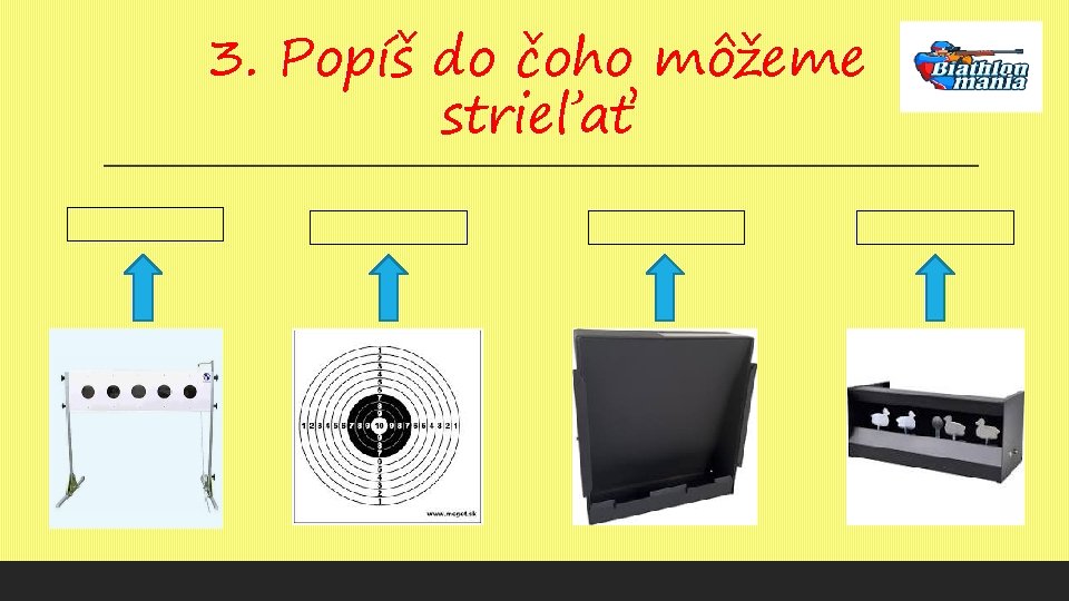 3. Popíš do čoho môžeme strieľať 