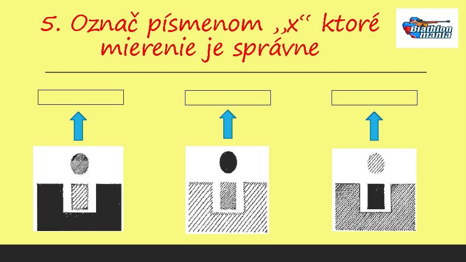 5. Označ písmenom , , x“ ktoré mierenie je správne 