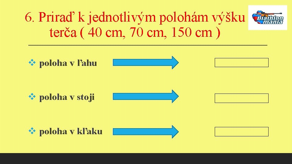 6. Priraď k jednotlivým polohám výšku terča ( 40 cm, 70 cm, 150 cm