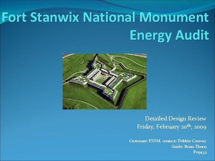 Fort Stanwix National Monument Energy Audit Detailed Design Review Friday, February 20 th, 2009