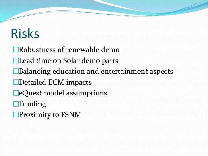 Risks �Robustness of renewable demo �Lead time on Solar demo parts �Balancing education and