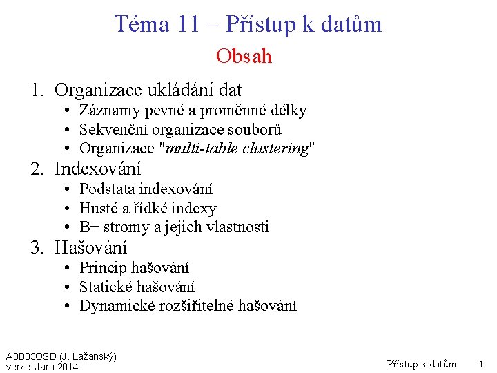 Téma 11 – Přístup k datům Obsah 1. Organizace ukládání dat • Záznamy pevné