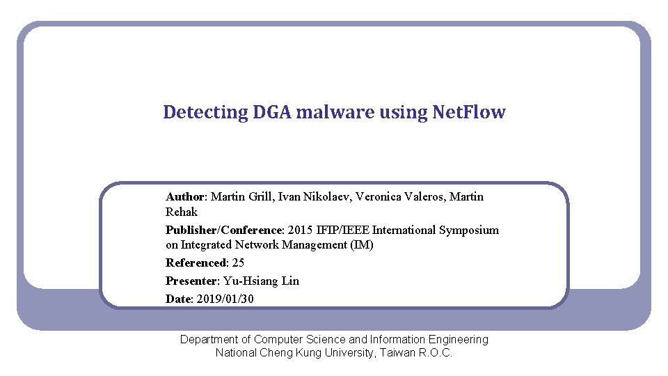 Detecting DGA malware using Net. Flow Author: Martin Grill, Ivan Nikolaev, Veronica Valeros, Martin