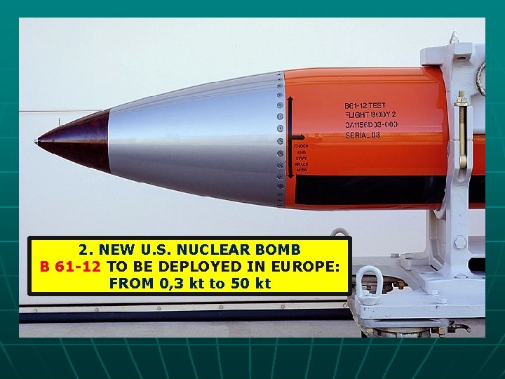 2. NEW U. S. NUCLEAR BOMB В 61 -12 TO BE DEPLOYED IN EUROPE: