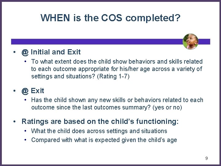 WHEN is the COS completed? • @ Initial and Exit • To what extent