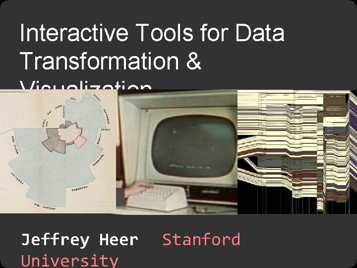 Interactive Tools for Data Transformation & Visualization Jeffrey Heer University Stanford 