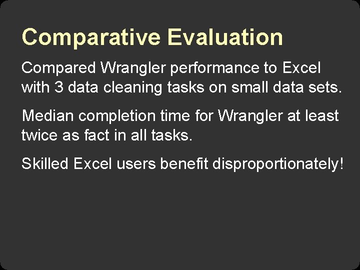 Comparative Evaluation Compared Wrangler performance to Excel with 3 data cleaning tasks on small