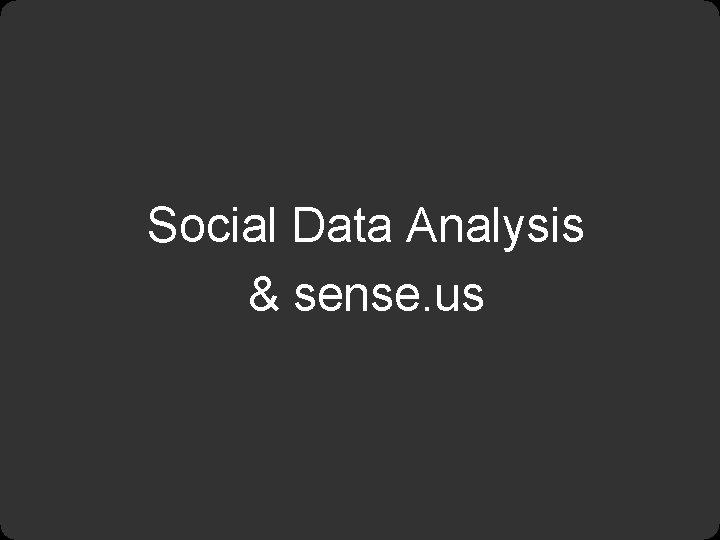 Social Data Analysis & sense. us 