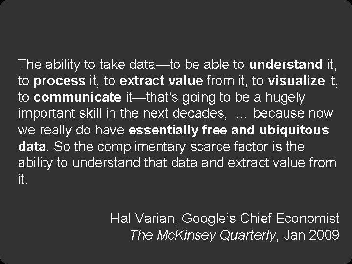 The ability to take data—to be able to understand it, to process it, to