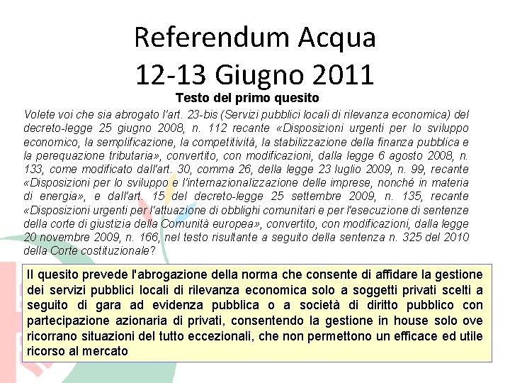 Referendum Acqua 12 -13 Giugno 2011 Testo del primo quesito Volete voi che sia
