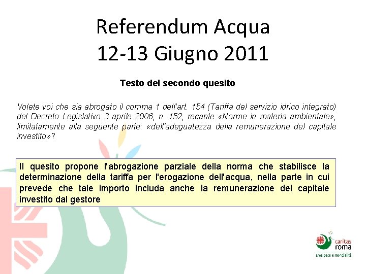 Referendum Acqua 12 -13 Giugno 2011 Testo del secondo quesito Volete voi che sia