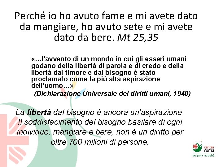 Perché io ho avuto fame e mi avete dato da mangiare, ho avuto sete